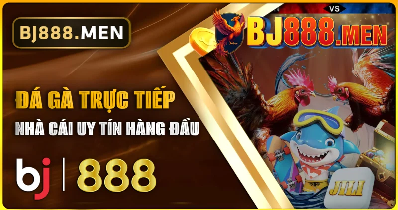 BJ888 - Trang Chủ Đá Gà Trực Tiếp Hàng Đầu | Đăng Ký BJ88 Uy Tín 18 BJ888 - BJ88 trang chủ chính thức tại BJ888.men